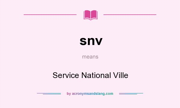 What does snv mean? It stands for Service National Ville
