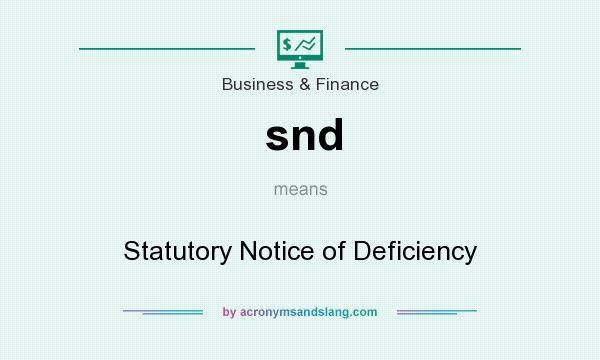 What does snd mean? It stands for Statutory Notice of Deficiency
