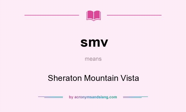 What does smv mean? It stands for Sheraton Mountain Vista