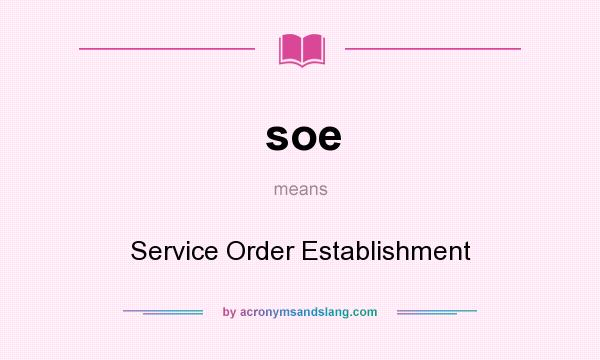 What does soe mean? It stands for Service Order Establishment