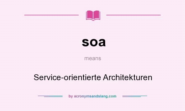 What does soa mean? It stands for Service-orientierte Architekturen