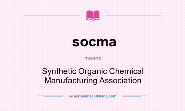 What does socma mean? It stands for Synthetic Organic Chemical Manufacturing Association