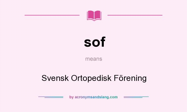 What does sof mean? It stands for Svensk Ortopedisk Förening