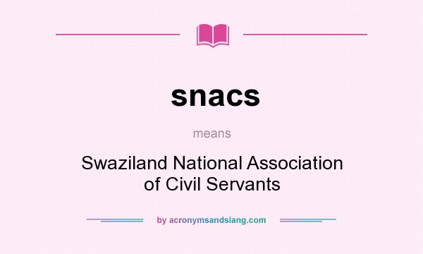 What does snacs mean? It stands for Swaziland National Association of Civil Servants