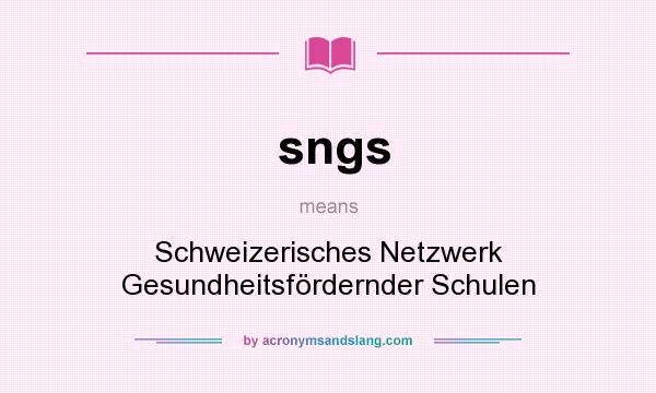 What does sngs mean? It stands for Schweizerisches Netzwerk Gesundheitsfördernder Schulen