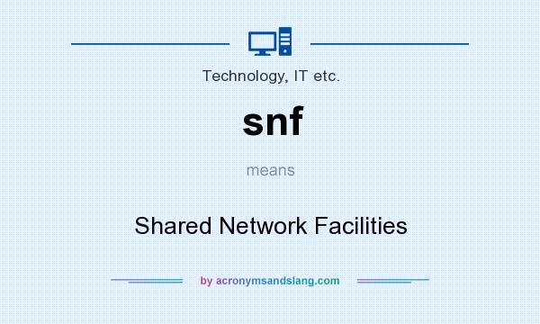 What does snf mean? It stands for Shared Network Facilities