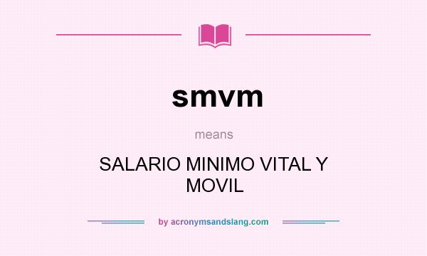 What does smvm mean? It stands for SALARIO MINIMO VITAL Y MOVIL
