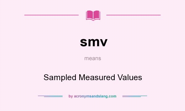 What does smv mean? It stands for Sampled Measured Values