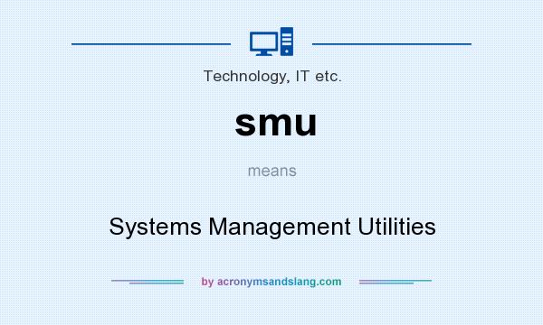 What does smu mean? It stands for Systems Management Utilities