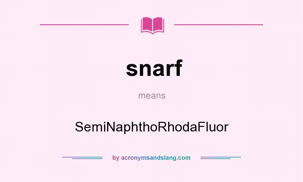 What does snarf mean? It stands for SemiNaphthoRhodaFluor