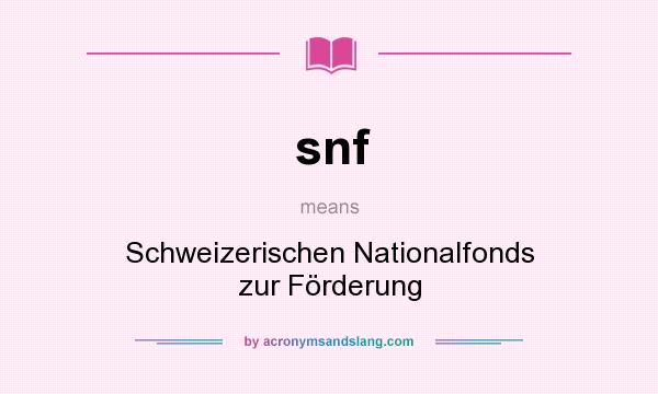 What does snf mean? It stands for Schweizerischen Nationalfonds zur Förderung