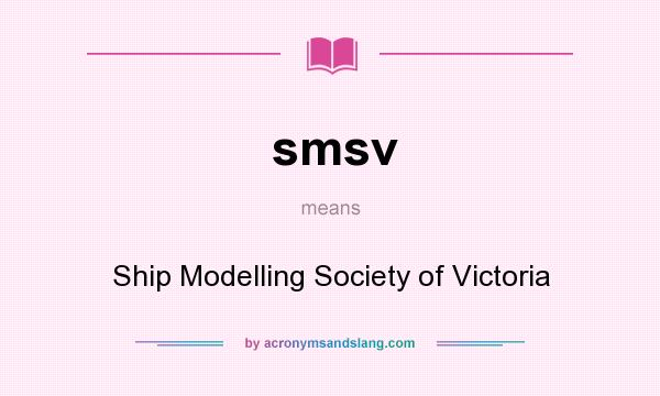 What does smsv mean? It stands for Ship Modelling Society of Victoria