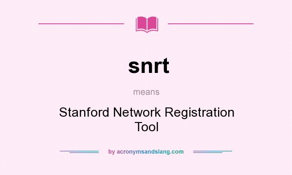 What does snrt mean? It stands for Stanford Network Registration Tool