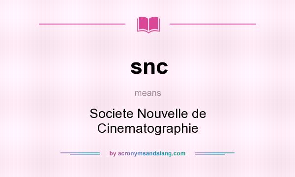 What does snc mean? It stands for Societe Nouvelle de Cinematographie