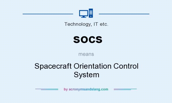 What does socs mean? It stands for Spacecraft Orientation Control System