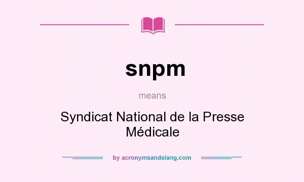 What does snpm mean? It stands for Syndicat National de la Presse Médicale