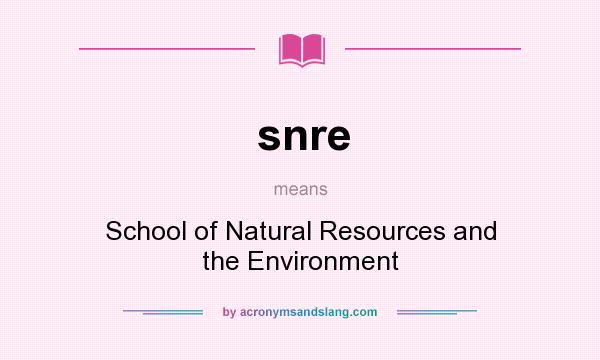 What does snre mean? It stands for School of Natural Resources and the Environment
