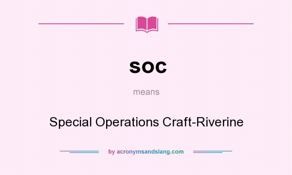 What does soc mean? It stands for Special Operations Craft-Riverine