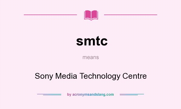 What does smtc mean? It stands for Sony Media Technology Centre