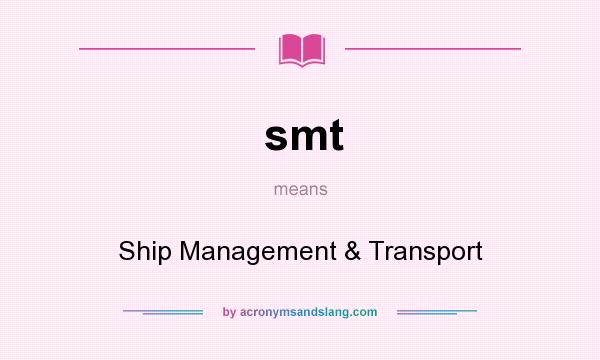 What does smt mean? It stands for Ship Management & Transport