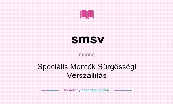 What does smsv mean? It stands for Speciális Mentők Sürgősségi Vérszállitás
