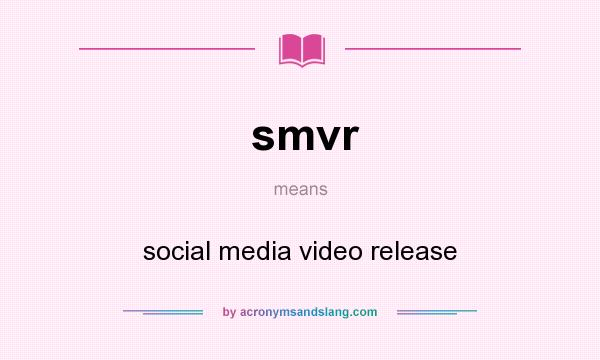 What does smvr mean? It stands for social media video release