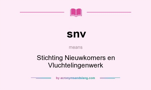What does snv mean? It stands for Stichting Nieuwkomers en Vluchtelingenwerk
