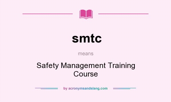 What does smtc mean? It stands for Safety Management Training Course