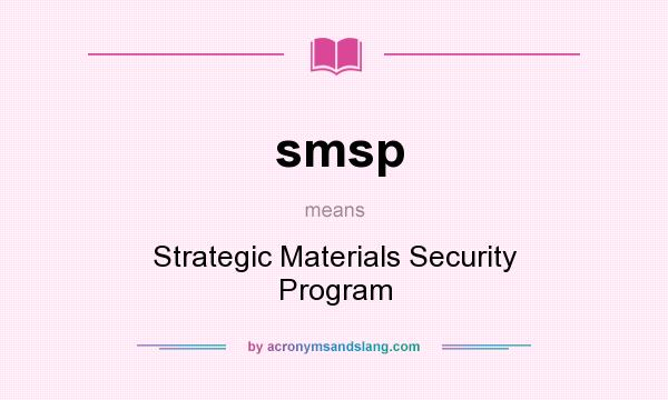 What does smsp mean? It stands for Strategic Materials Security Program