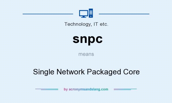 What does snpc mean? It stands for Single Network Packaged Core