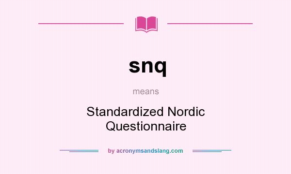 What does snq mean? It stands for Standardized Nordic Questionnaire