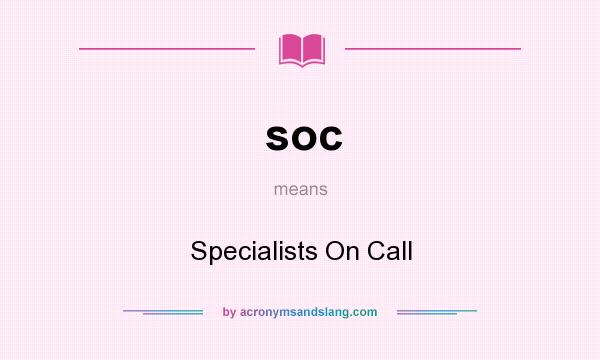 What does soc mean? It stands for Specialists On Call