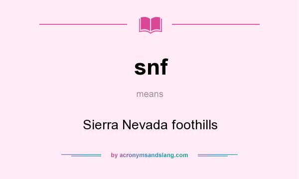 What does snf mean? It stands for Sierra Nevada foothills