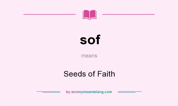 What does sof mean? It stands for Seeds of Faith