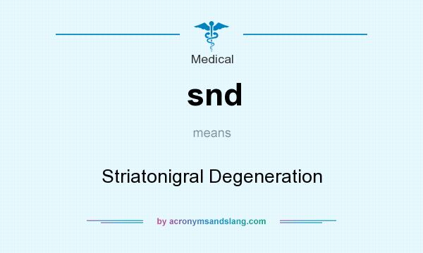 What does snd mean? It stands for Striatonigral Degeneration