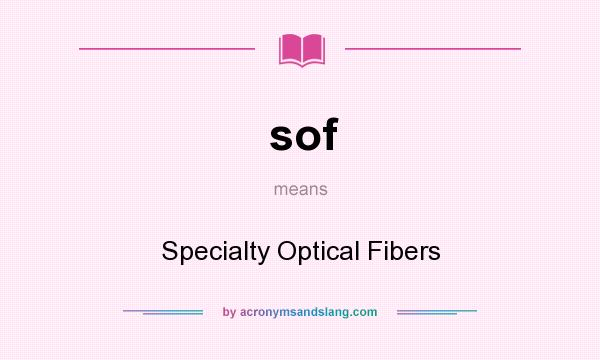 What does sof mean? It stands for Specialty Optical Fibers