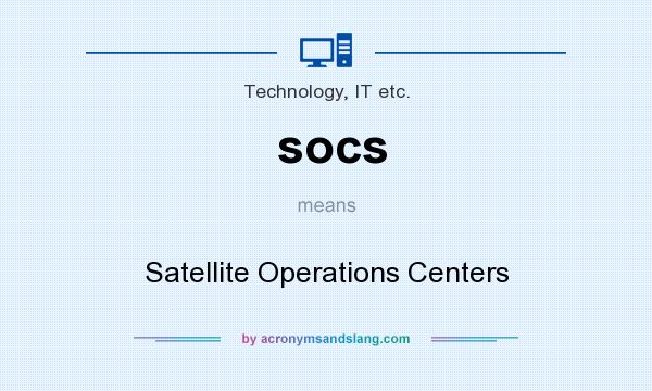What does socs mean? It stands for Satellite Operations Centers