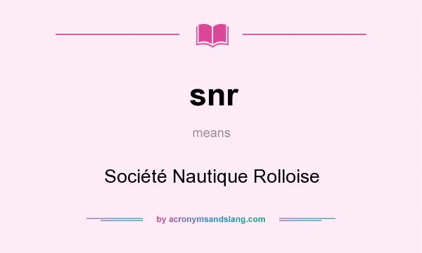 What does snr mean? It stands for Société Nautique Rolloise