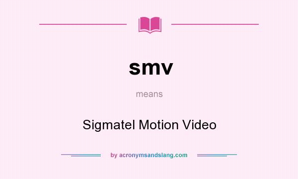What does smv mean? It stands for Sigmatel Motion Video