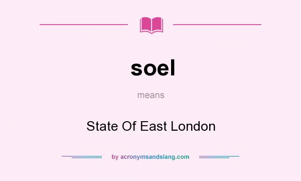 What does soel mean? It stands for State Of East London