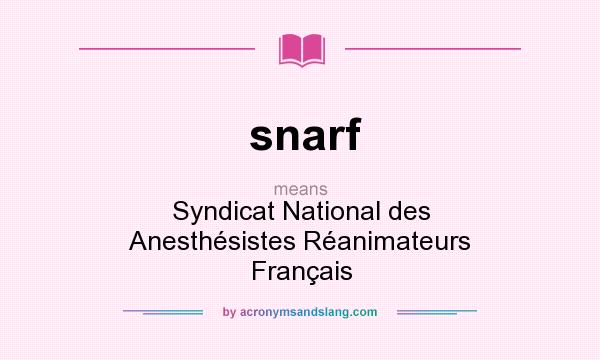 What does snarf mean? It stands for Syndicat National des Anesthésistes Réanimateurs Français
