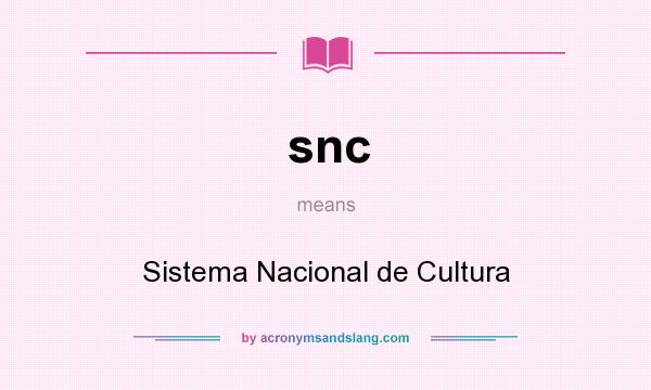 What does snc mean? It stands for Sistema Nacional de Cultura