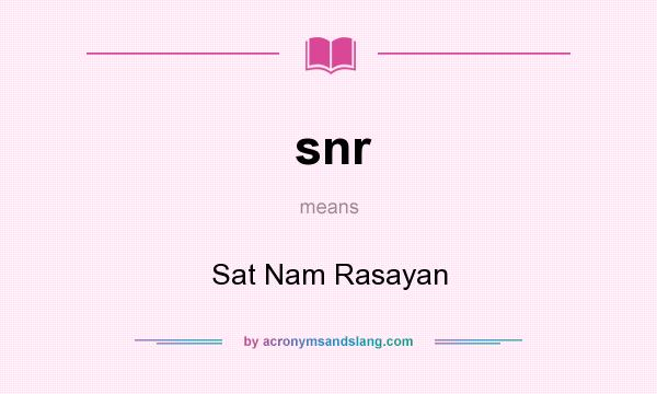 What does snr mean? It stands for Sat Nam Rasayan