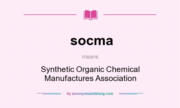 What does socma mean? It stands for Synthetic Organic Chemical Manufactures Association