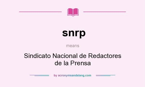 What does snrp mean? It stands for Sindicato Nacional de Redactores de la Prensa