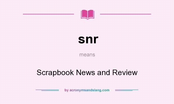 What does snr mean? It stands for Scrapbook News and Review