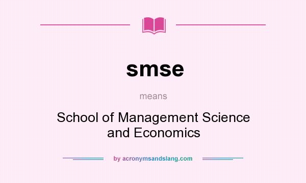 What does smse mean? It stands for School of Management Science and Economics