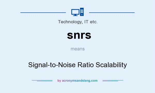 What does snrs mean? It stands for Signal-to-Noise Ratio Scalability