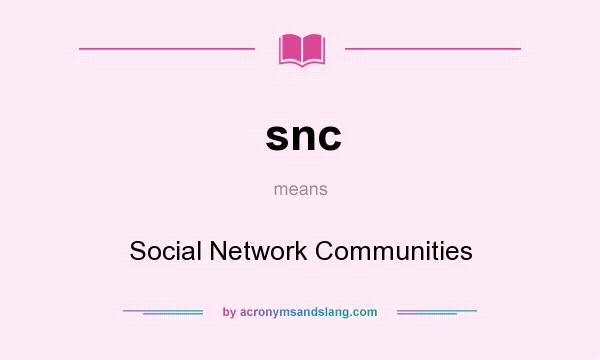 What does snc mean? It stands for Social Network Communities