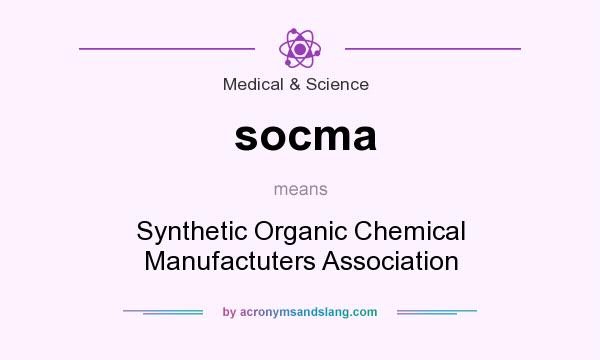 What does socma mean? It stands for Synthetic Organic Chemical Manufactuters Association